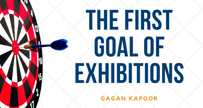 The First Goal of Exhibitions which can make you millions!