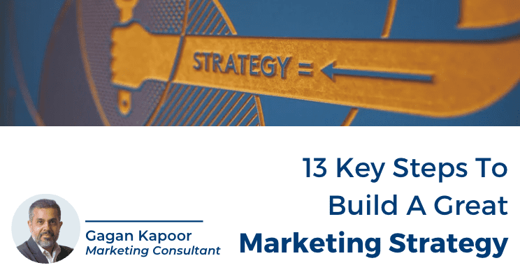 13 Key Steps To Build A Great Marketing Strategy