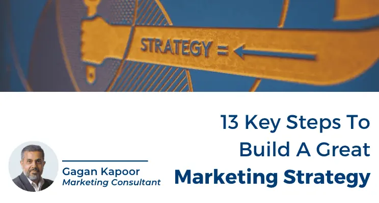 13 Key Steps To Build A Great Marketing Strategy